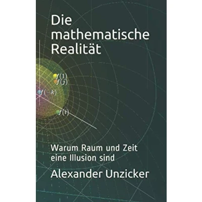 Abbildung von Die mathematische Realität: Warum Raum und Zeit eine Illusion sind