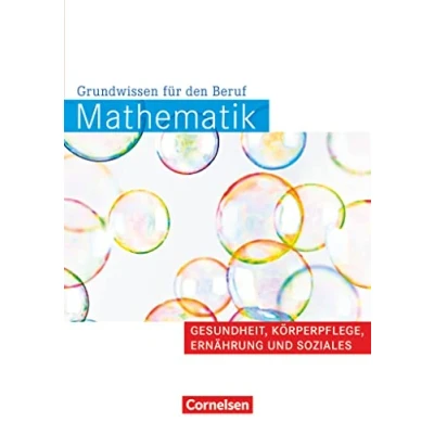 Abbildung von Mathematik Grundwissen für den Beruf Mit Tests Basiskenntnisse in der beruflichen Bildung: Gesundheit, Körperpflege, Ernährung und Soziales ... Bildung)