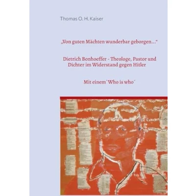 Abbildung von &quot;Von guten Mächten wunderbar geborgen...&quot;: Dietrich Bonhoeffer. Theologe, Pastor und Dichter im Widerstand gegen Hitler. Mit einem `Who is Who&#039; bei Bonhoeffer
