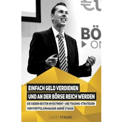 Abbildung von Einfach Geld verdienen und an der Börse reich werden: Die sieben besten Investment Trading Strategien vom Portfoliomanager André Stagge
