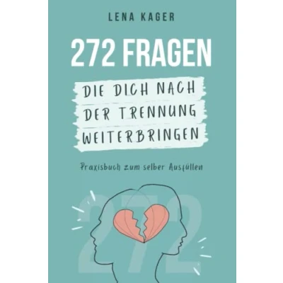 Abbildung von 272 Fragen, die dich nach der Trennung weiterbringen (Trennung verarbeiten, Liebeskummer überwinden): Direkt aus meiner täglichen Coaching Praxis!