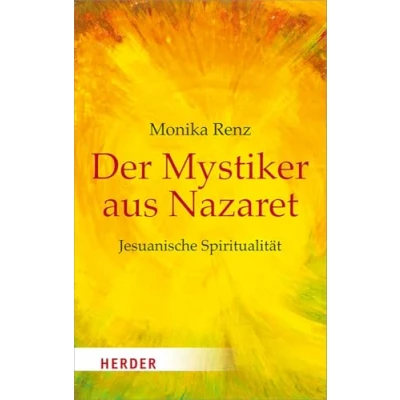 Abbildung von Der Mystiker aus Nazaret: Jesuanische Spiritualität (HERDER spektrum)