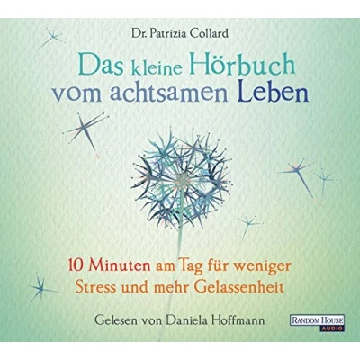 Abbildung von Das kleine Hör Buch vom achtsamen Leben: 10 Minuten am Tag für weniger Stress und mehr Gelassenheit (Das Buch, Band 1)