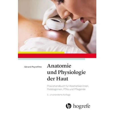 Abbildung von Anatomie und Physiologie der Haut: Praxishandbuch für Kosmetikerinnen, Podologinnen, PTAs Pflegende