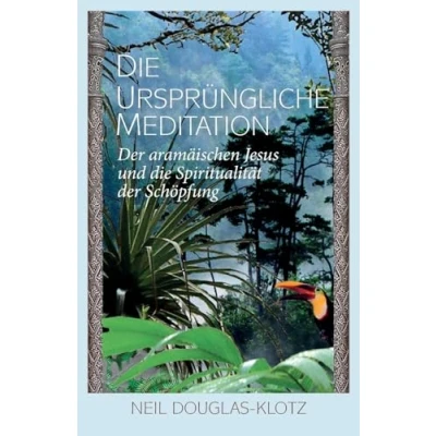 Abbildung von die Urspruengliche Meditation: der aramaeischen Jesus und Spiritualitaet Schoepfung