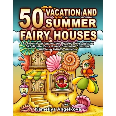 Abbildung von 50 VACATION and SUMMER Fairy HOUSES: An Astonishing Summertime Coloring Book, featuring Delightful Homes, Diminutive Creatures, Blooming Flowers, More
