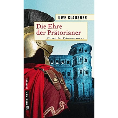 Abbildung von Die Ehre der Prätorianer: Historischer Roman (Historische Romane im GMEINER Verlag)