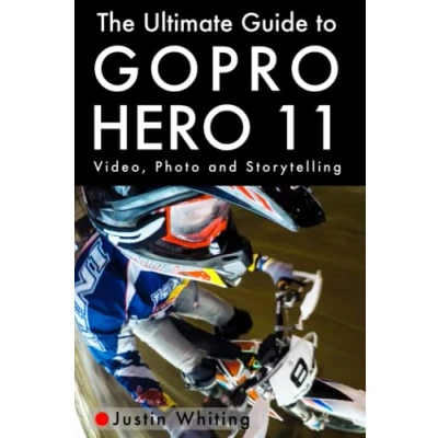 Abbildung von The Ultimate Guide to Gopro Hero 11: Video, Photo and Storytelling