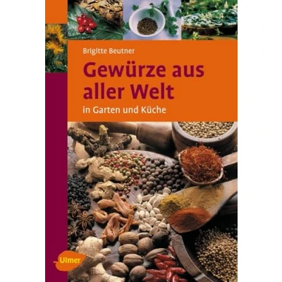 Abbildung von Gewürze aus aller Welt: In Garten und Küche