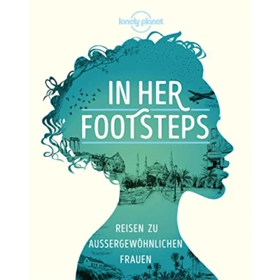 Abbildung von LONELY PLANET Bildband In Her Footsteps: Reisen zu außergewöhnlichen Frauen