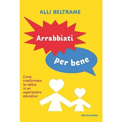 Abbildung von Arrabbiati per bene. Come trasformare la rabbia in un superpotere educativo (Vivere meglio)