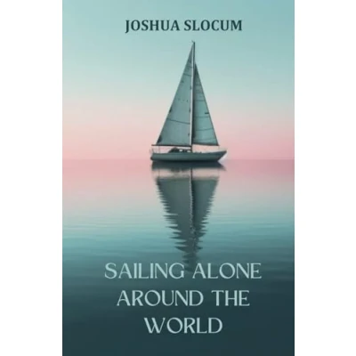 Abbildung von Sailing Alone Around the World: A Autobiography of Adventure and Exploration