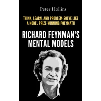 Abbildung von Richard Feynman’s Mental Models: how to Think, Learn, and Problem Solve Like a Nobel Prize Winning Polymath (Learning Band 23)