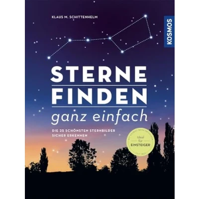 Abbildung von Sterne finden ganz einfach: Die 25 schönsten Sternbilder sicher erkennen Ideal für Einsteiger