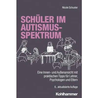 Abbildung von Schüler im Autismus Spektrum: Eine Innen und Außenansicht mit praktischen Tipps für Lehrer, Psychologen Eltern