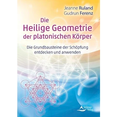 Abbildung von Die Heilige Geometrie der platonischen Körper: Grundbausteine Schöpfung entdecken und anwenden