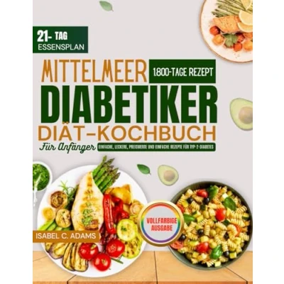 Abbildung von Mittelmeer Diabetiker Diät Kochbuch für Anfänger: Einfache, leckere, preiswerte und einfache Rezepte Typ 2 Diabetes