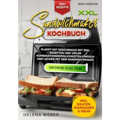Abbildung von XXL Sandwichmaker Kochbuch: Klappt mit Geschmack! 250+ Rezepten und vielen Kombinationsmöglichkeiten einfach lecker dem