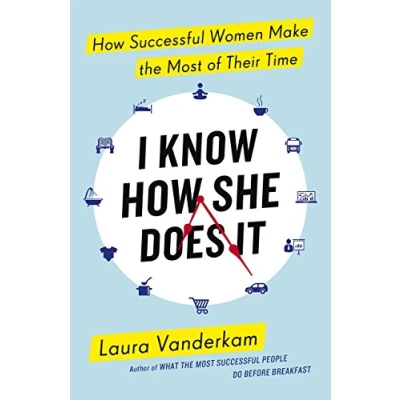 Abbildung von I Know How She Does It: Successful Women Make the Most of their Time