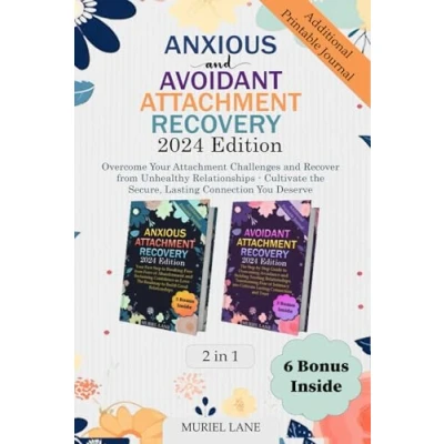 Abbildung von Anxious and Avoidant Attachment Recovery [2 in 1]: Overcome Your Challenges Recover from Unhealthy Relationships Cultivate the Secure, Lasting Connection You Deserve