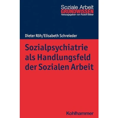 Abbildung von Sozialpsychiatrie als Handlungsfeld der Sozialen Arbeit (Grundwissen Soziale Arbeit, 44, Band 44)