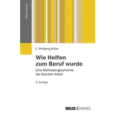 Abbildung von Wie Helfen zum Beruf wurde: Eine Methodengeschichte der Sozialen Arbeit (Edition Sozial)