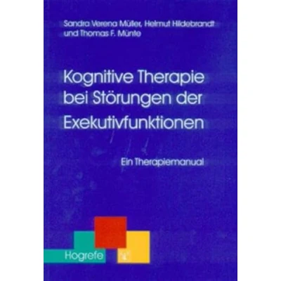 Abbildung von Kognitive Therapie bei Störungen der Exekutivfunktionen: Ein Therapiemanual (Therapeutische Praxis)