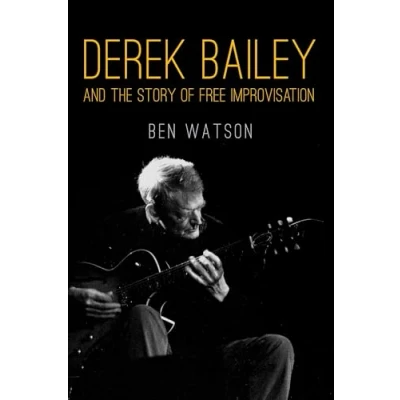 Abbildung von Derek Bailey and the Story of Free Improvisation