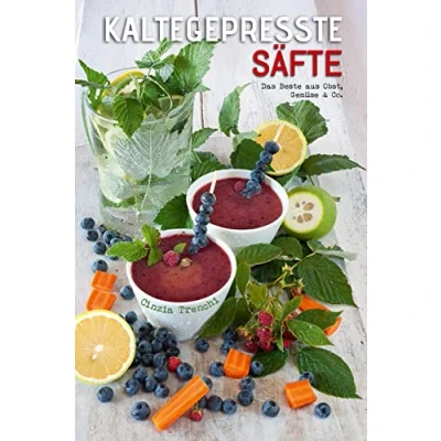 Abbildung von Kaltegepresste Säfte: Das Beste aus Obst, Gemüse &amp; Co.