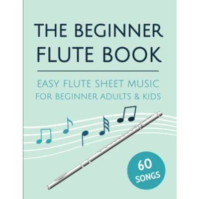 Abbildung von The Beginner Flute Book: Easy Sheet Music For Adults &amp; Kids