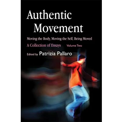 Abbildung von Authentic Movement: Moving the Body, Self, Being Moved: A Collection of Essays Volume Two