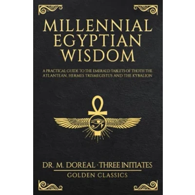 Abbildung von Millennial Egyptian Wisdom: A practical guide to the Emerald Tablets of Thoth Atlantean, Hermes Trismegistus and Kybalion