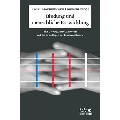 Abbildung von Bindung und menschliche Entwicklung: John Bowlby, Mary Ainsworth die Grundlagen der Bindungstheorie