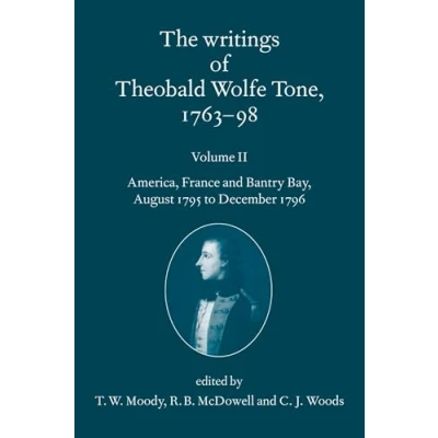 Abbildung von The Writings of Theobald Wolfe Tone, 1763 98: Volume II: America, France, and Bantry Bay, August 1795 to December 1796
