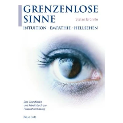 Abbildung von Grenzenlose Sinne: Intuition * Empathie Hellsehen Das Grundlagen und Arbeitsbuch zur Fernwahrnehmung