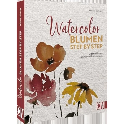 Abbildung von Aquarellmalerei Watercolor Blumen Step by Step: Lieblingsblumen Mit Aquarellfarben malen. Infos zu Materialien, Farbtheorie und Farbharmonie, Pinselhaltung Aquarell Maltechniken