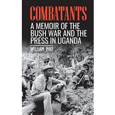 Abbildung von Combatants: A memoir of the Bush War and press in Uganda