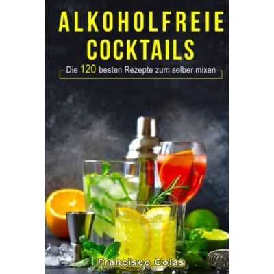 Abbildung von Alkoholfreie Cocktails: Die 120 besten Rezepte zum selber mixen