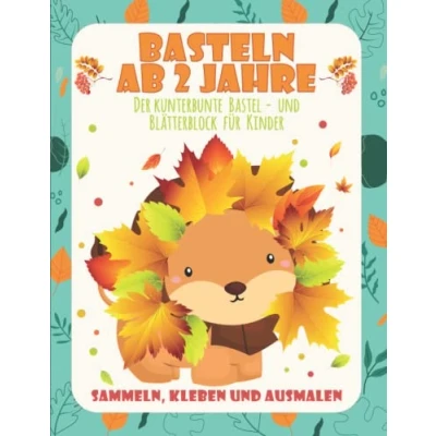 Abbildung von Basteln ab 2 Jahre: Der kunterbunte Bastel und Blätterblock für Kinder Sammeln , Kleben Ausmalen Groß Klein Tolle Beschäftigung ... ein super Geschenk die herbstliche Zeit