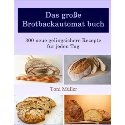 Abbildung von Das große Brotbackautomat buch: 300 neue gelingsichere Rezepte für jeden Tag