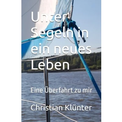 Abbildung von Unter Segeln in ein neues Leben: Eine Überfahrt zu mir