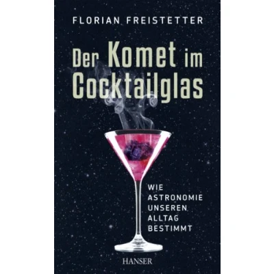 Abbildung von Der Komet im Cocktailglas: Wie Astronomie unseren Alltag bestimmt