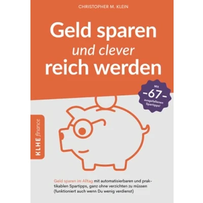 Abbildung von Geld sparen und clever reich werden: im Alltag mit automatisierbaren praktikablen Spartipps, ganz ohne verzichten zu müssen (funktioniert auch, wenn Du wenig verdienst)!