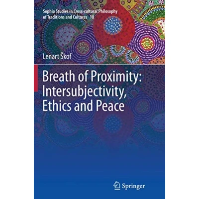 Abbildung von Breath of Proximity: Intersubjectivity, Ethics and Peace (Sophia Studies in Cross cultural Philosophy Traditions Cultures, Band 10)