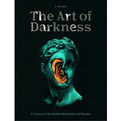 Abbildung von the Art of Darkness: A Treasury Morbid, Melancholic and Macabre (2) (Art in Margins, Band 2)