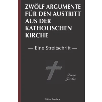 Abbildung von Zwölf Argumente für den Austritt aus der katholischen Kirche: Eine Streitschrift