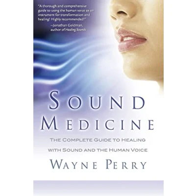 Abbildung von Sound Medicine: the Complete Guide to Healing with and Human Voice