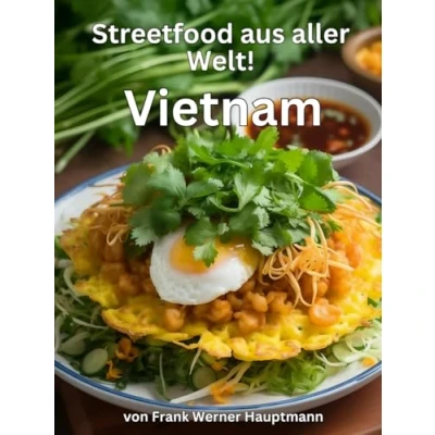 Abbildung von Streetfood aus aller Welt Vietnam: Lernen Sie im Rahmen unserer kulinarischen Weltreise in Band 4 die 25 beliebtesten vietnamesischen Rezepte selbst zuhause zu kochen!