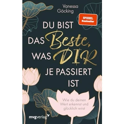 Abbildung von du bist das Beste, was dir je passiert ist: Wie deinen Wert erkennst und glücklich wirst. Erfüllung durch Selbstliebe, Selbstreflexion Selbstbewusstsein (SPIEGEL BESTSELLER)