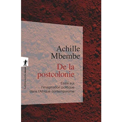 Abbildung von De la postcolonie Essai sur l&#039;imagination politique dans l&#039;Afrique contemporaine
